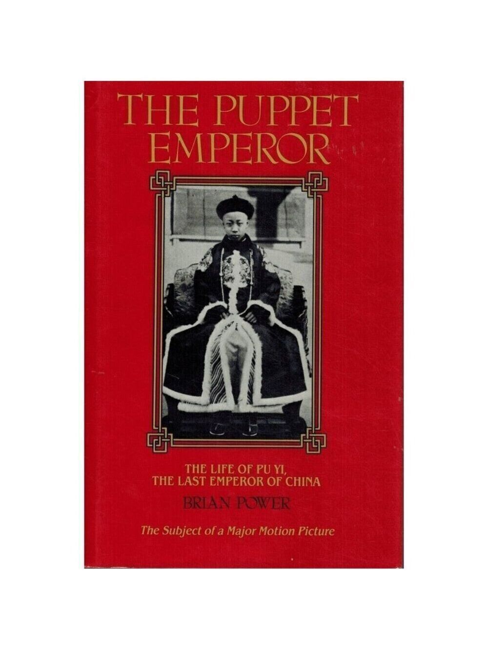 THE PUPPET EMPEROR The Life of Pu Yi, Last Emperor of China by Power, Brian